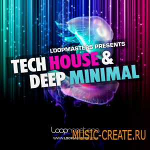 Tech House & Deep Minimal от Loopmasters - сэмплы