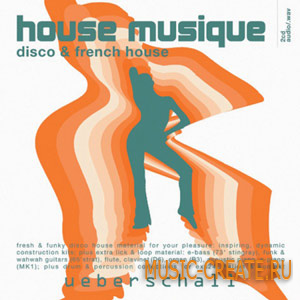House Musique - Disco & French House Sample от Ueberschall - сэмплы диско и French House