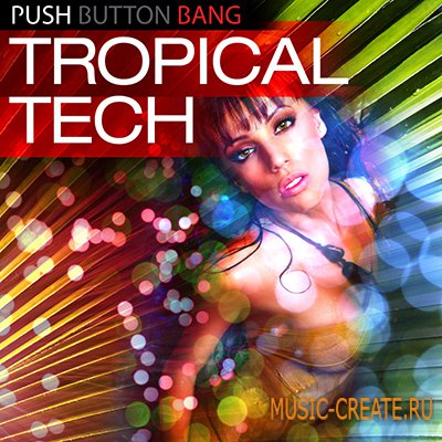 Tropical Tech от Loopmasters - Push Button Bang - сэмплы tech house