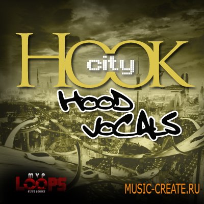 Hook City Hood Vocals Edition от MVP Loops - сэмплы вокал Dirty South (MULTIFORMAT)