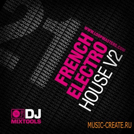 Loopmasters DJ Mixtools 21: French Electro House Vol 2 (WAV) - элементы French Electro треков