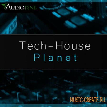 Tech House Planet от Audiotent - сэмплы Tech-House, Deep-House, Deep-Tech, Minimal-House (MULTiFORMAT)