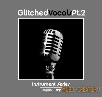 Glitched Vocals Pt 1 от Waveform Recordings - лупы глитч вокалов (WAV)