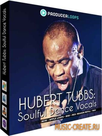 Hubert Tubbs: Soulful Dance Vocals от Producer Loops - сэмплы вокала (WAV REX)