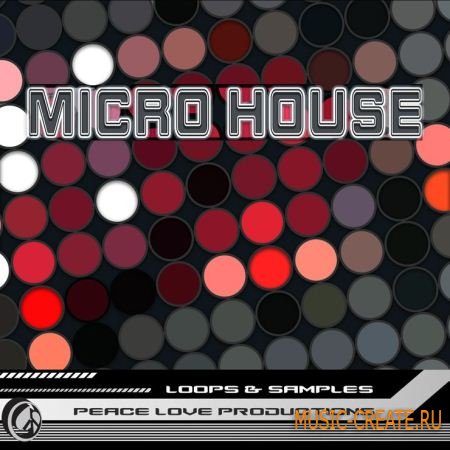 Micro House от Peace Love Productions - сэмплы Minimal Glitch House (MULTiFORMAT)