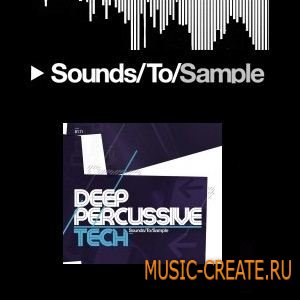 Deep Percussive Tech от Sounds To Sample - сэмплы Deep Percussive Tech (WAV)