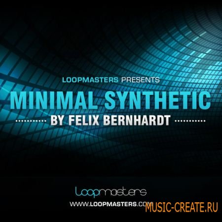 Minimal Synthetic by Felix Bernhardt от Loopmasters - сэмплы Minimal (MULTiFORMAT)