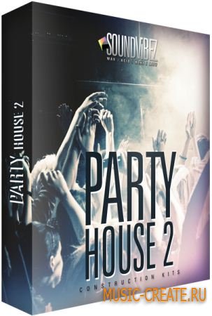Party House Vol. 1 & Vol. 2 от Sound Vibez - сэмплы House, Dance, Electro, Pop (WAV)