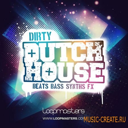 Dirty Dutch House от Loopmasters - сэмплы Dutch House (MULTiFORMAT)