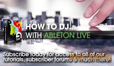 Sonic Academy - How To DJ With Ableton Live - уроки по Ableton Live