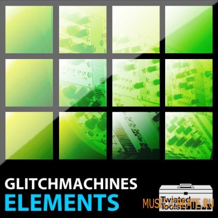 Twisted Tools Presents Glitchmachines ELEMENTS (MULTiFORMAT) - аналоговые ван-шоты