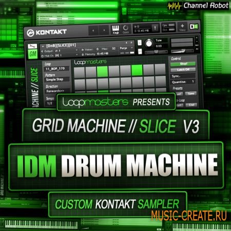 Channel Robot Grid Machine Slice - IDM Drum Machine (Kontakt) - сэмплы Electro House, Electronica, Glitch