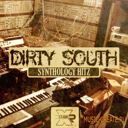 X-R Audio - Dirty South Synthology Hitz (WAV MIDI FLP) - сэмплы Dirty South