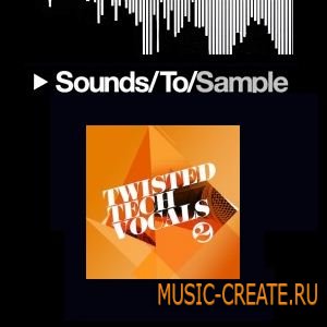 Sounds To Sample Twisted Tech Vocals 2 (Wav) - вокальные сэмплы
