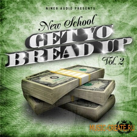 Nine 8 Audio - New School Get Yo Bread Up 2 (WAV MIDI FLP) - сэмплы Dirty South