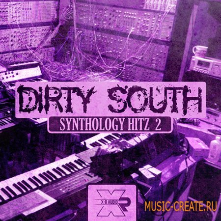 X-R Audio - Dirty South Synthology Hitz 2 (WAV MIDI FLP) - сэмплы Dirty South