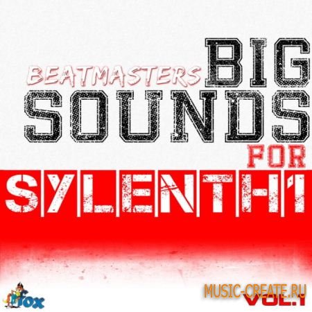 Fox Samples - Beatmasters Big Sounds For Sylenth1 Vol 1 - пресеты Sylenth1