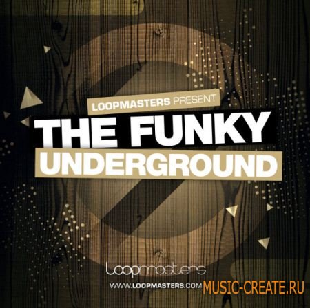 Loopmasters - The Funky Underground (MULTIFORMAT) - сэмплы House, Funky, Ghetto, Fidget, Wonky, Groove Tech