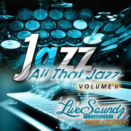 Live Soundz Productions - All That Jazz Vol 2 (WAV/MIDI/REASON NN19 & NN-XT) - сэмплы Jazz