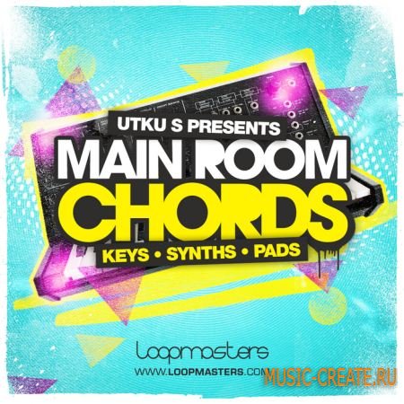 Loopmasters - Utku S Presents Main Room Chords (WAV REX) - сэмплы House, Electro House, Progressive, Trance
