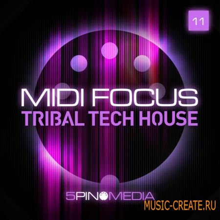 5Pin Media - MIDI Focus: Tribal Tech House (MULTIFORMAT) - сэмплы Minimal / Tech House
