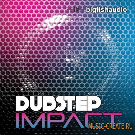 Big Fish Audio - Dubstep Impact Pak (ACiD WAV REX2 AiFF) - сэмплы Dubstep