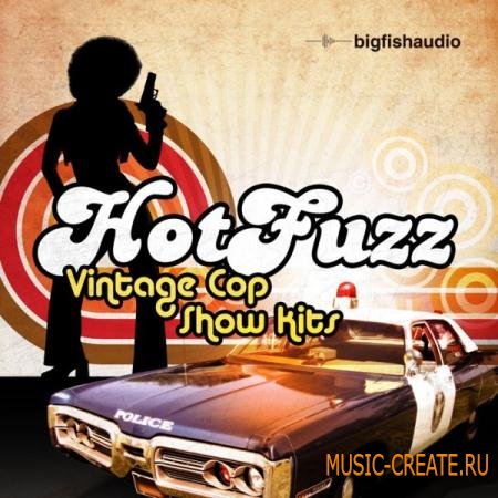 Big Fish Audio - Hot Fuzz: Vintage Cop Show Kits (WAV RMX REX2 AiFF) - сэмплы Funk, Soul
