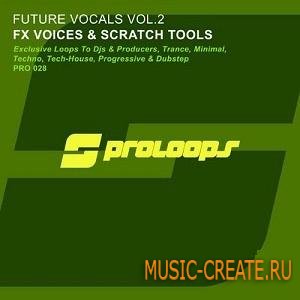 Proloops - Future Vocals FX Voices And Scratch Tools Vol.2 (WAV) - вокальные и скретч сэмплы