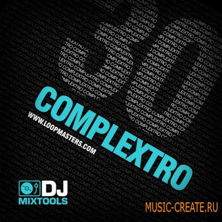 Loopmasters - DJ Mixtools 30 - Complextro (WAV / LIVE PRESETS) - сэмплы Complextro