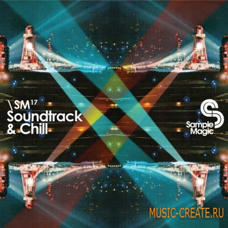 Sample Magic - Soundtrack & Chill (WAV/Sampler Patches) - сэмплы chillout, downtempo, ambient