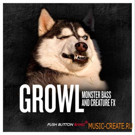Push Button Bang - Growl - Monster Bass & Creature FX (WAV KSD) - сэмплы Drum and Bass, Dubstep, Electro, FX