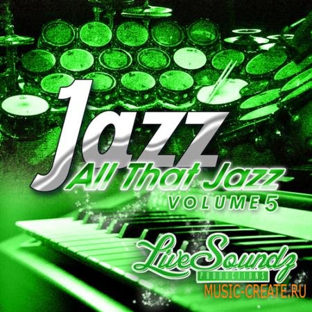 Live Soundz Productions - All That Jazz Vol 5 (WAV/MiDi/Refills) - сэмплы Jazz
