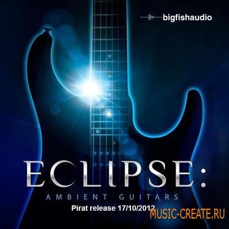 Big Fish Audio - Eclipse: Ambient Guitars (WAV AIFF REX2 / KONTAKT) - сэмплы гитары