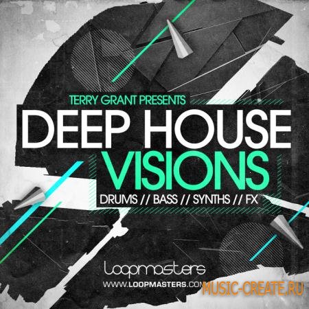Loopmasters - Terry Grant: Deep House Visions (MULTiFORMAT) - сэмплы Deep House