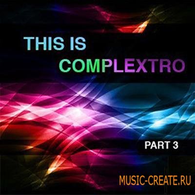This is Complextro vol.3 (WAV / Ni MASSIVE) - сэмплы и пресеты Complextro