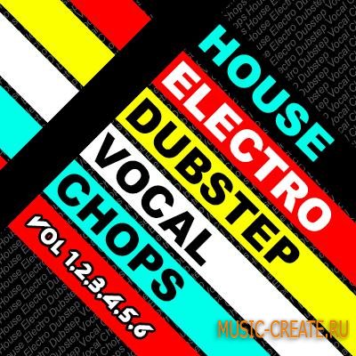 House Electro Dubstep Vocal Chops Vol 1-6 (WAV) - вокальные сэмплы