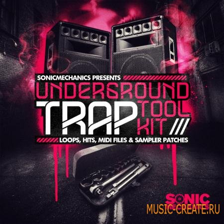 Sonic Mechanics - Underground Trap ToolKit (MULTiFORMAT) - сэмплы Trap