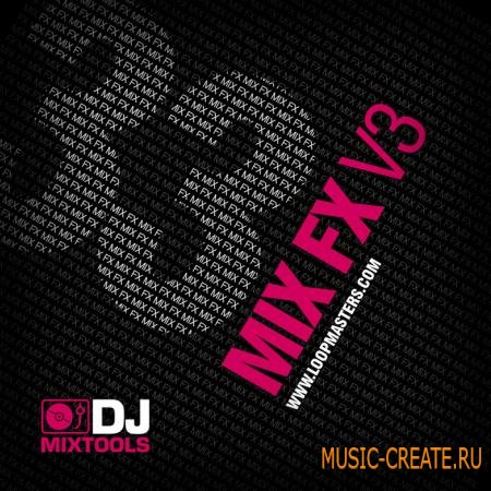 Loopmasters - DJ Mixtools 33 Mix FX Vol.3 (WAV Ableton Live) - звуковые эффекты
