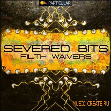 Particular - Severed Bits Filth Waivers (WAV) - сэмплы Minimal, Techno