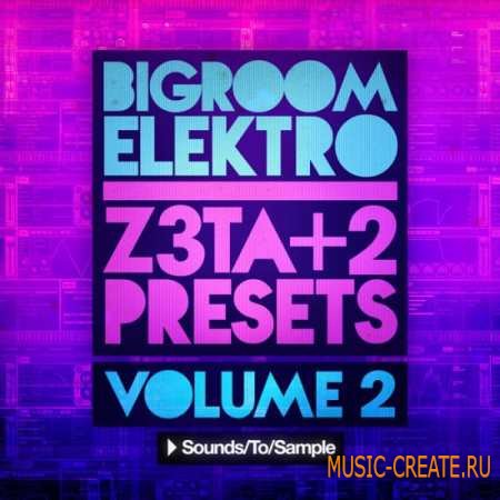 Sounds To Sample - Bigroom Elektro Z3ta+2 Presets Vol.2 (Z3ta+2 Presets / MiDi)