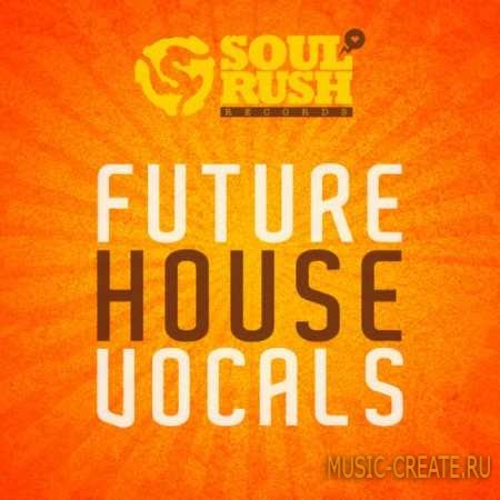Soul Rush Records - Future House Vocals (WAV) - вокальные сэмплы