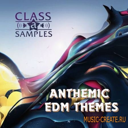 Class A Samples - Anthemic EDM Themes (WAV MIDI) - сэмплы EDM, Big Room, Progressive House, Electro House