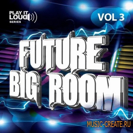 Shockwave - Play It Loud Future Big Room Vol 3 (WAV MIDI) - сэмплы House, Tech House, Electro / Progressive