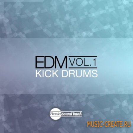 Premier Sound Bank - EDM Drum Kicks Volume 1 (WAV) - сэмплы бас-барабанов
