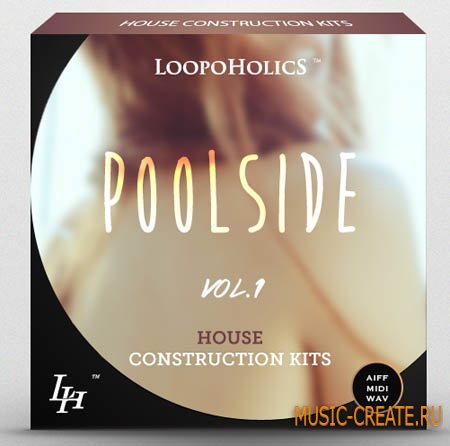 Loopoholics - Poolside Vol.1 House Construction Kits (WAV AiFF MIDI) - сэмплы House, Deep House