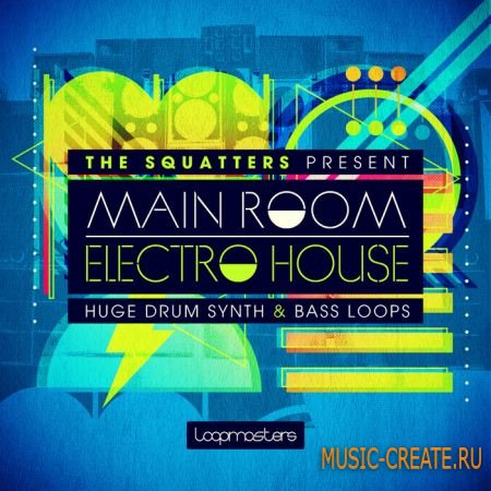 Loopmasters - The Squatters: Main Room Electro House (MULTiFORMAT) - сэмплы Electro House
