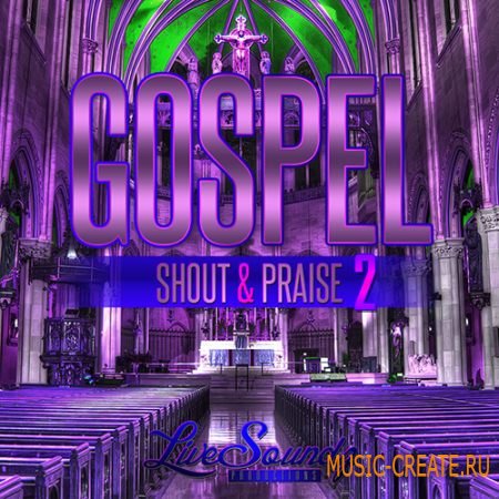 Live Soundz Productions - Gospel Shout and Praise Vol.2 (WAV MiDi Reason) - сэмплы Gospel