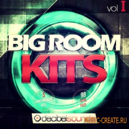 Decibel Sounds - Big Room Kits Vol 1 (WAV MIDI) - сэмплы Big Room, Progressive, Electro, House
