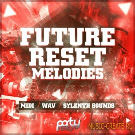 Party Design - Future Reset Melodies (WAV MiDi FXP) - сэмплы Progressive, EDM, Electro, House, Trance