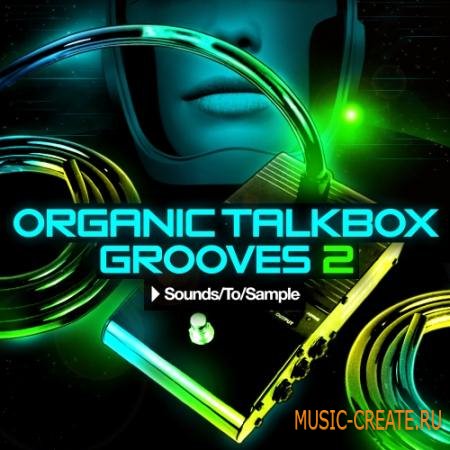 Sounds To Sample - Organic Talkbox Grooves 2 (WAV MIDI Sylenth1 Presets) - сэмплы electro-funk, nu-disco